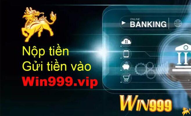 Nộp gửi tiền vào win999 vip