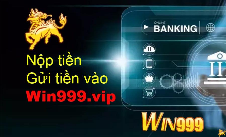 Nộp gửi tiền vào win999 vip