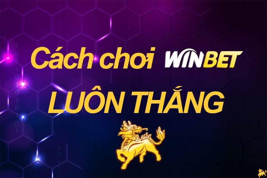 Cách chơi winbet luôn luôn thắng