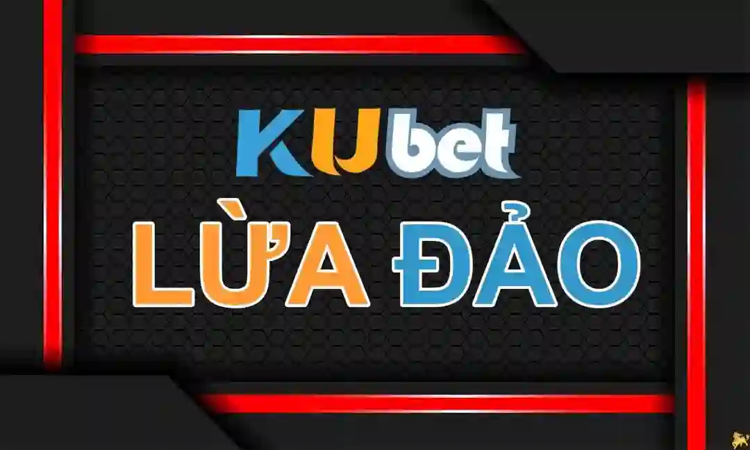 kubet lừa đảo