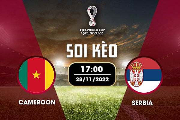 Cameroon - Serbia, ngày 28 tháng 11 năm 2022, 17:00.