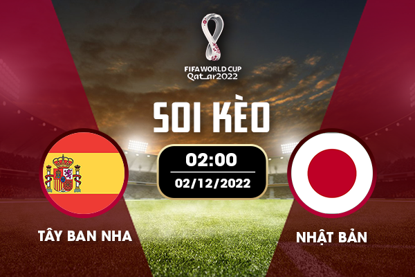 Soi kèo Tây Ban Nha vs Nhật Bản lúc 02:00 ngày 2 tháng 12 năm 2022