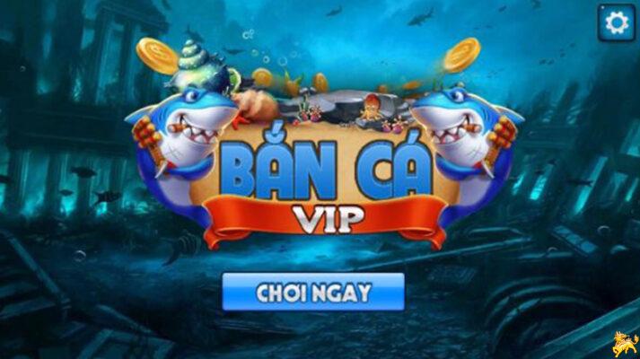 Bắn cá vip